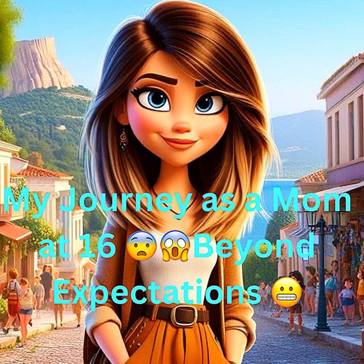 cover art for My Journey as a Mom at 16 😨😱Beyond Expectations 😬