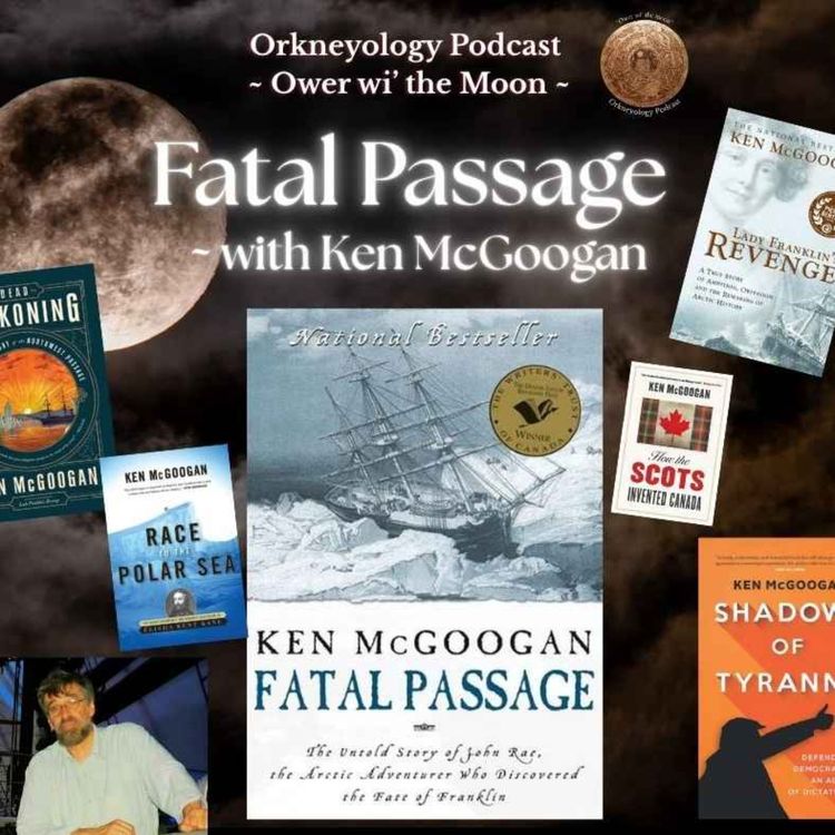 cover art for John Rae, the Northwest Passage & Fatal Passage with Ken McGoogan | Orkneyology Podcast