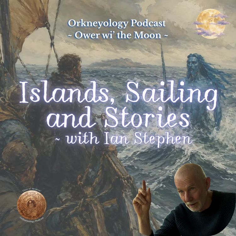 cover art for Islands, Sailing and Stories with Ian Stephen | Orkneyology Podcast 