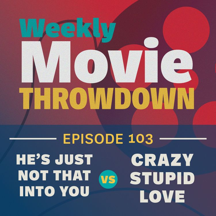cover art for Episode 103: He's Just Not That Into You vs. Crazy Stupid Love