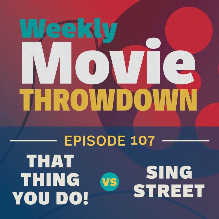 cover art for Episode 107: That Thing You Do! vs. Sing Street