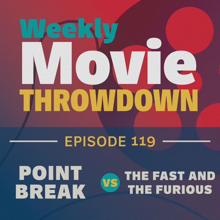 cover art for Episode 119: Point Break  vs. The Fast and the Furious 