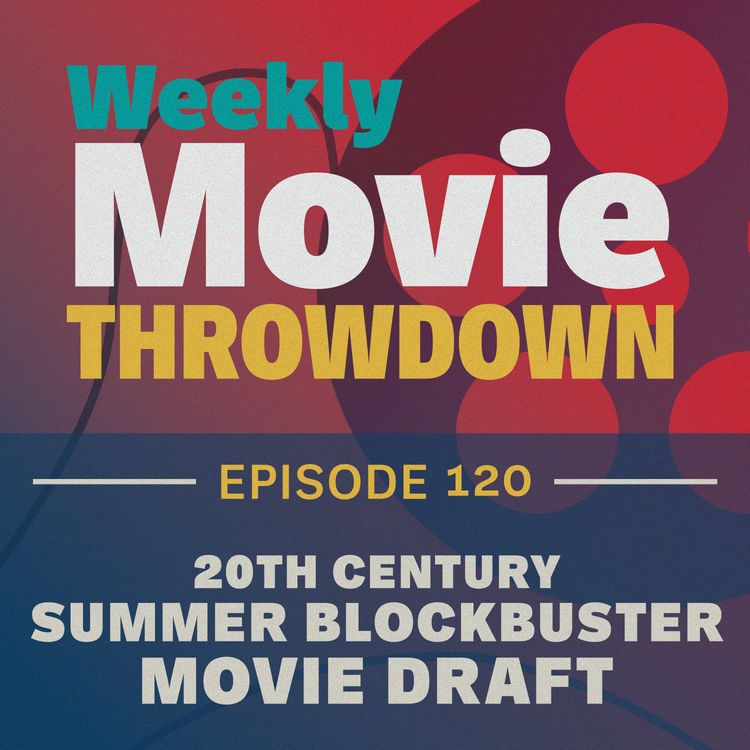 cover art for Episode 120: 20th Century Summer Blockbuster Movie Draft (with Laura Carney and Gerik Gooch)