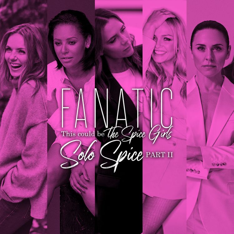 cover art for Fanatic S01 E18 - This could be the Spice Girls: Solo Spice pt 2