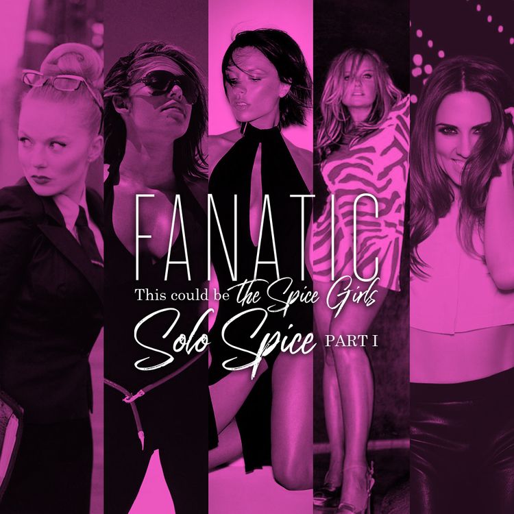 cover art for Fanatic S01 E17 - This could be the Spice Girls: Solo Spice pt 1