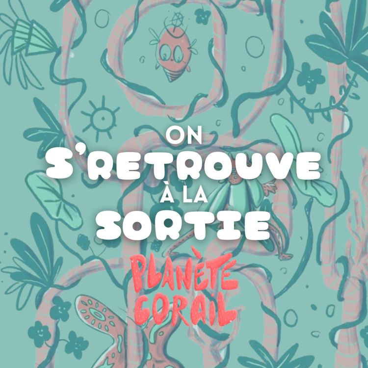 cover art for On s'retrouve à la sortie de "Planète Corail " - S2E2