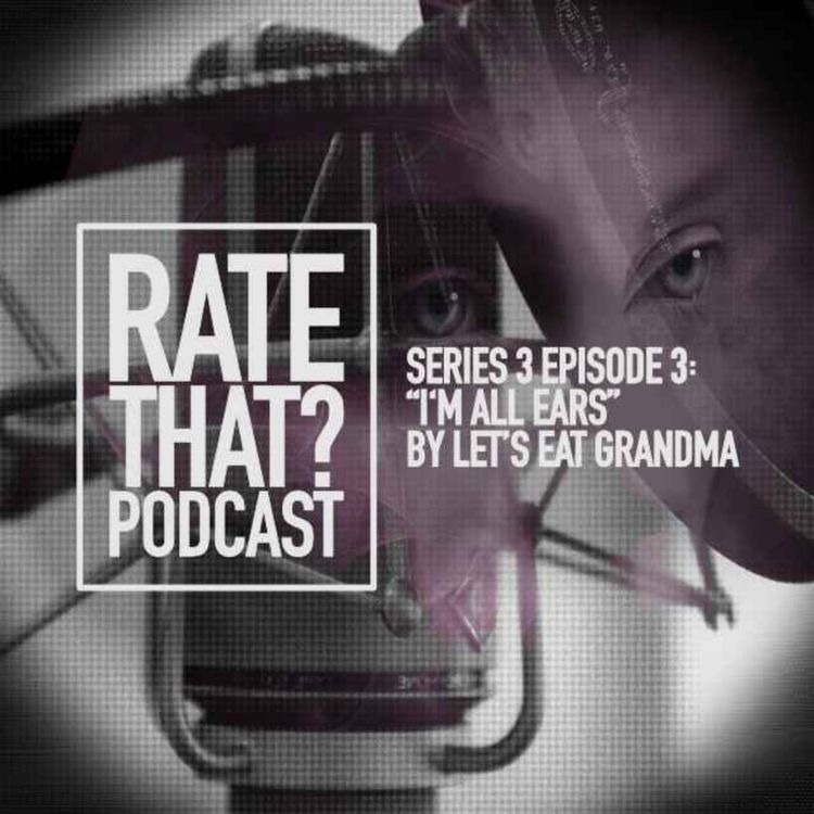 cover art for Season 3 Episode 3: I'm All Ears by Let's Eat Grandma