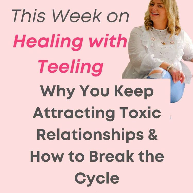 cover art for Why You Keep Attracting Toxic Relationships & How to Break the Cycle