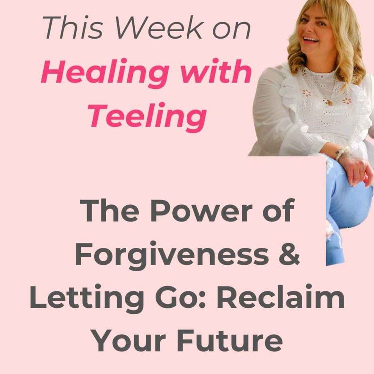 cover art for The Power of Forgiveness & Letting Go: Reclaim Your Future