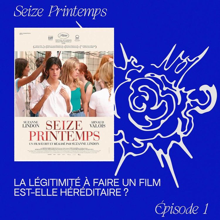 cover art for EP.1 "Seize Printemps" - La légitimité à faire un film est-elle héréditaire ?