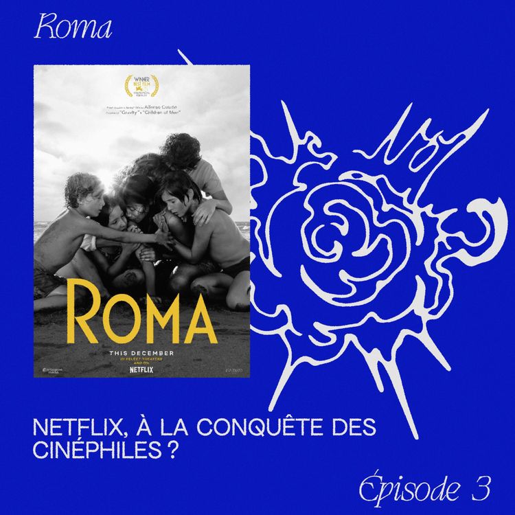 cover art for EP.3 "Roma" - Netflix, à la conquête des cinéphiles ?