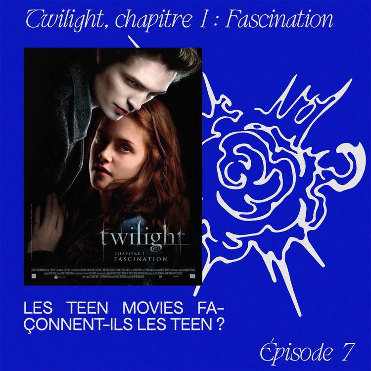 cover art for EP.7 « Twilight, chapitre 1 : Fascination » - Les teen movies façonnent-ils les teen ?