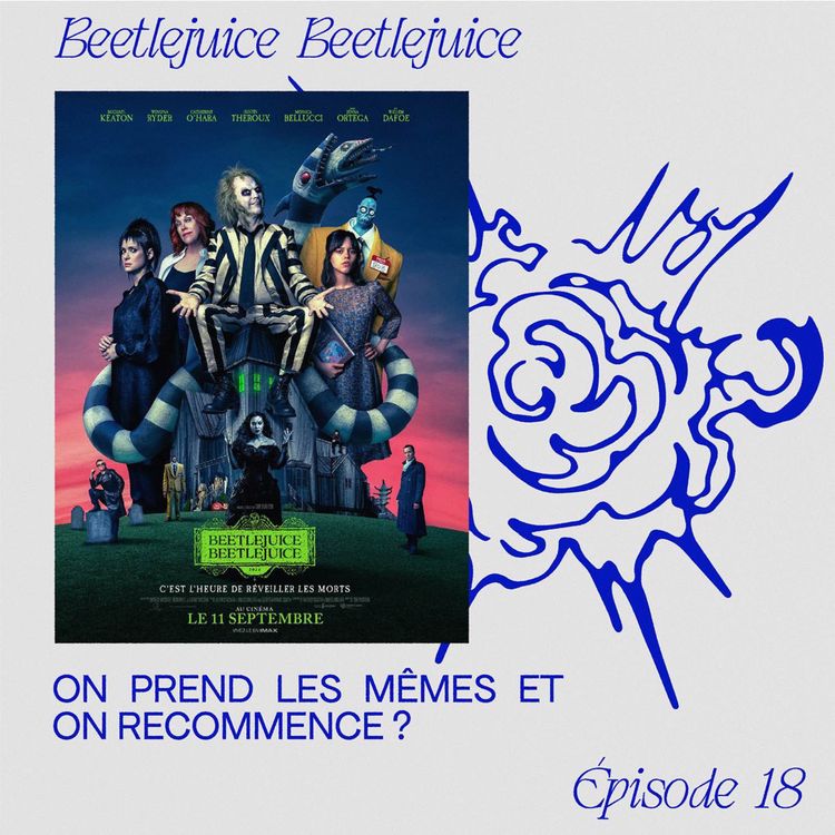 cover art for EP.18 « Beetlejuice Beetlejuice » - On prend les mêmes et on recommence ?