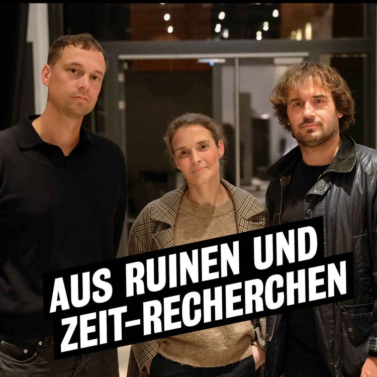 cover art for Aus Ruinen und ZEIT-Recherchen: Hendrik Bolz, Caterina Lobenstein und Johannes Nölting