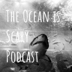 cover art for The Ocean is Scary Podcast