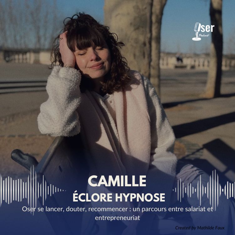 cover art for Camille - Oser se lancer, douter, recommencer : un parcours entre salariat et entrepreneuriat