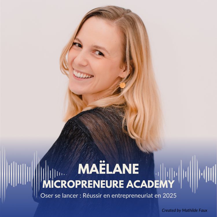 cover art for Maëlane : Oser se lancer : Réussir en entrepreneuriat en 2025