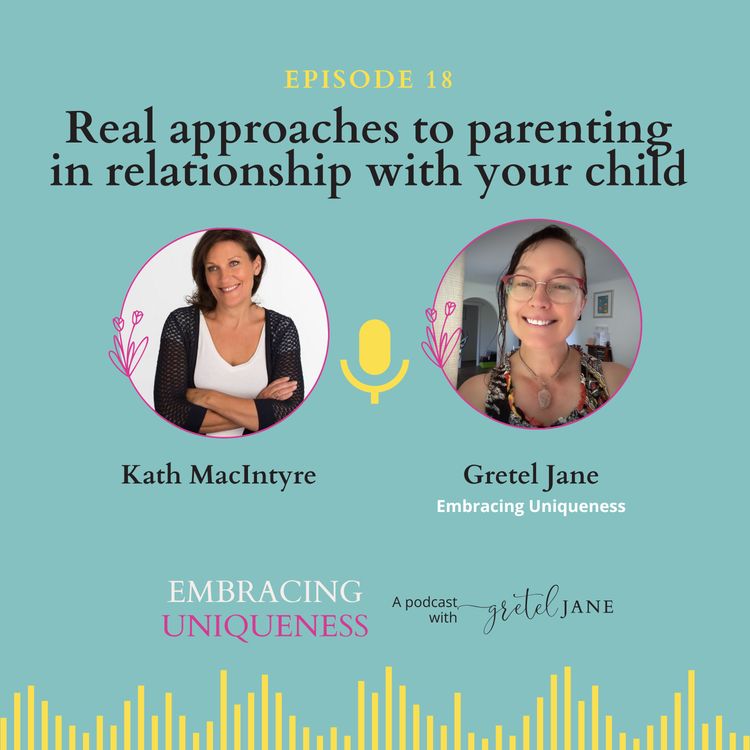 cover art for Episode 18 - Real Approaches to Parenting in Relationship with Your Child