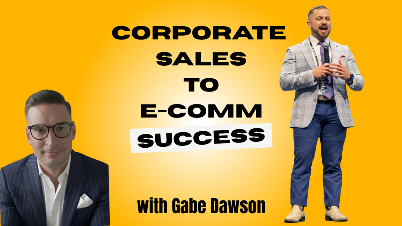 cover art for From Corporate Sales to E-Comm Success | Gabe Dawson on Entrepreneurship, Mentorship, and Mindset