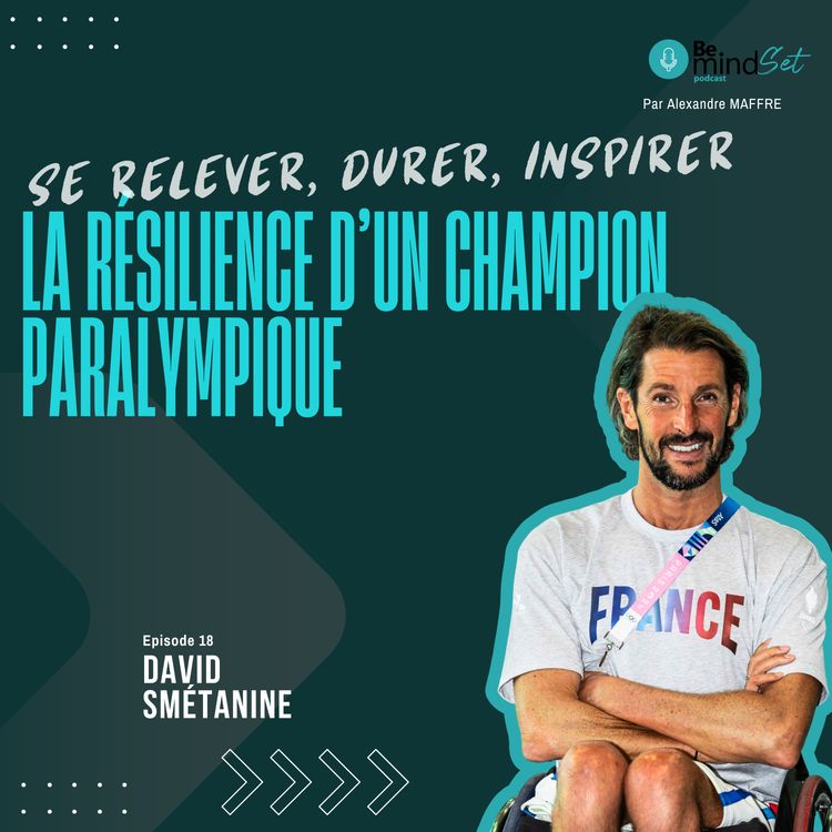 cover art for Se relever, durer, inspirer - La résilience d’un champion paralympique | BeMindSet Podcast 18 - David Smétanine
