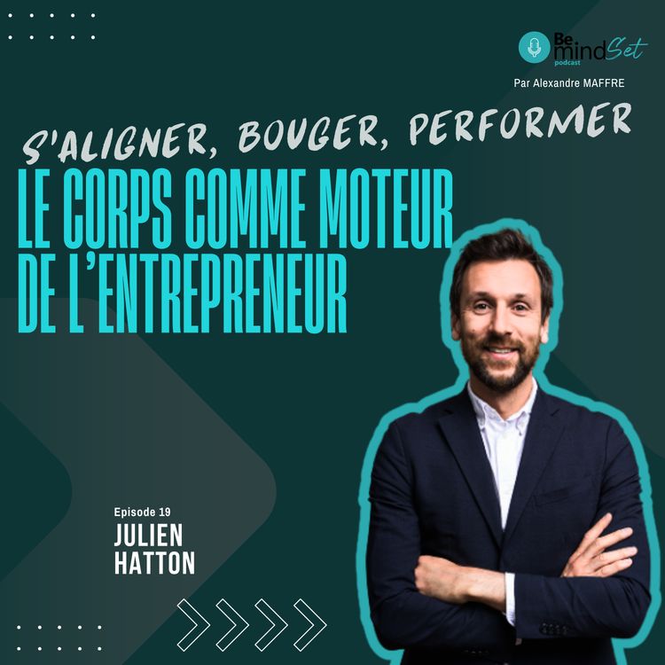 cover art for S'aligner, bouger, performer – Le corps comme moteur de l'entrepreneur | BeMindSet Podcast 19 - Julien Hatton
