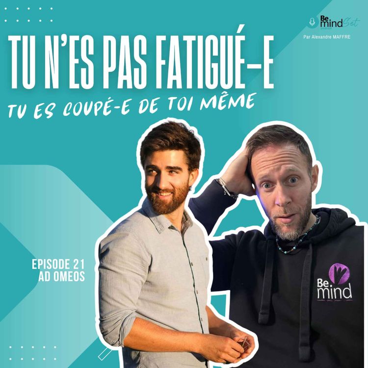 cover art for Tu n’es pas fatigué … Tu es coupé de toi-même |  | BeMindSet Podcast 21 - Adomeos