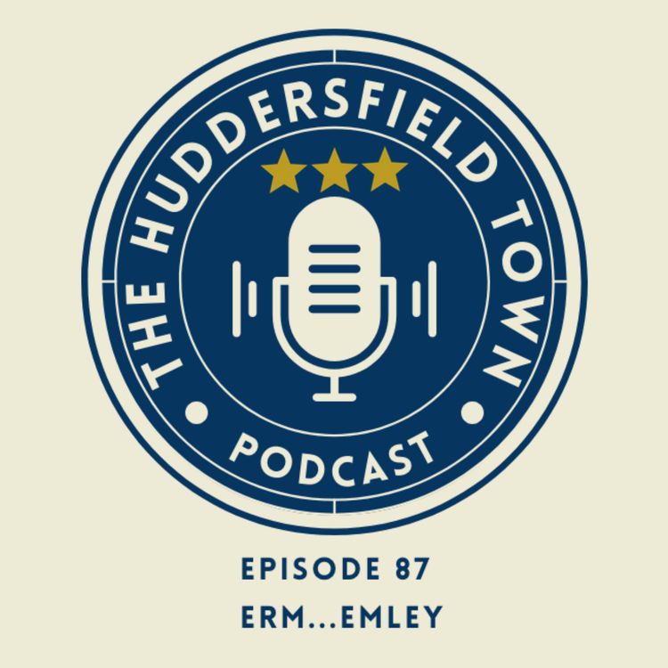 cover art for Erm... Emley - The Huddersfield Town Podcast - Social Episode 87