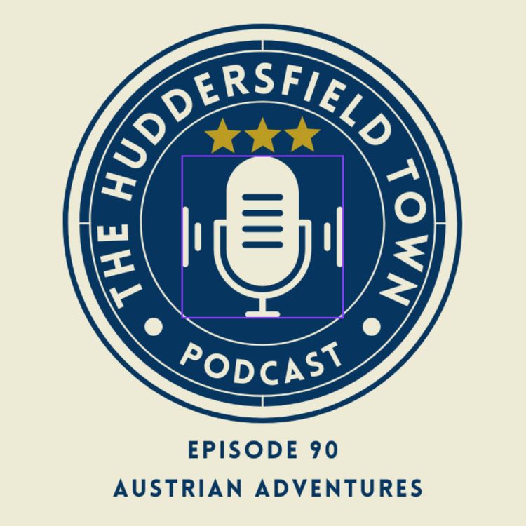 cover art for Austrian Adventures - The Huddersfield Town Podcast Social - Episode 90