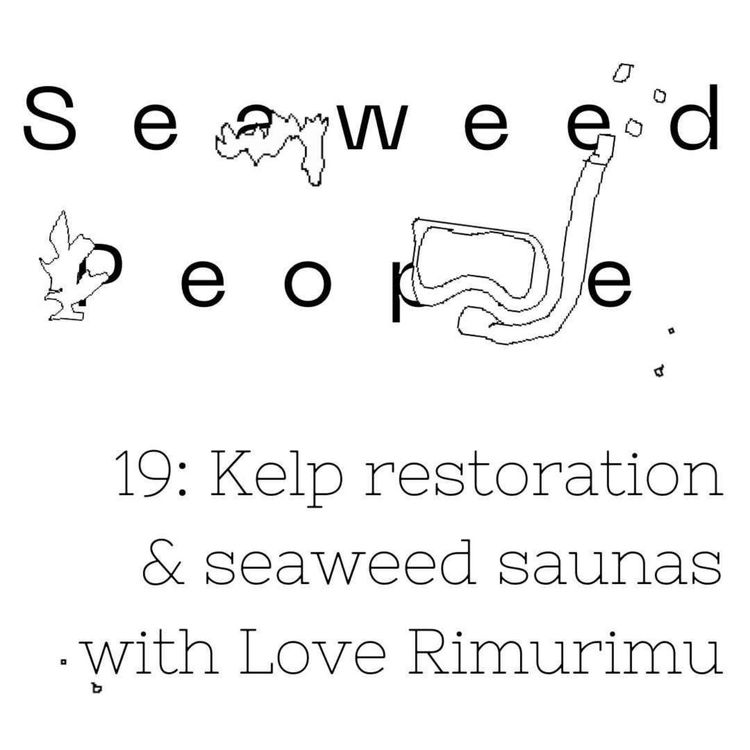 cover art for Kelp restoration & seaweed saunas with Love Rimurimu (Zoe Studd)