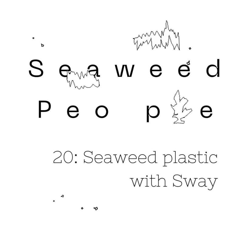 cover art for Compostable seaweed plastic with Sway (Alyssa Pace)