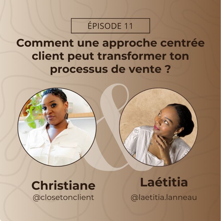 cover art for #11. Comment une approche centrée client peut transformer ton processus de vente ?