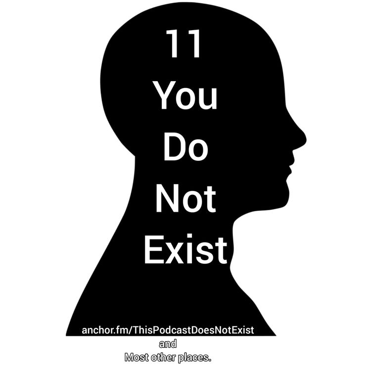 cover art for Ep. 11 You Do Not Exist