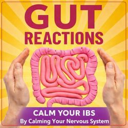 cover art for Gut Reactions: Calm Your IBS & Master Your Gut Health By Calming Your Nervous System For Busy Professionals With Irritable Bowel Syndrome & Symptoms