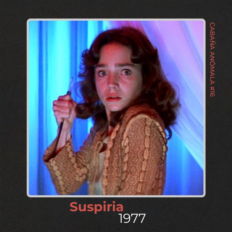 cover art for Cabaña Anómala #16 - Suspiria