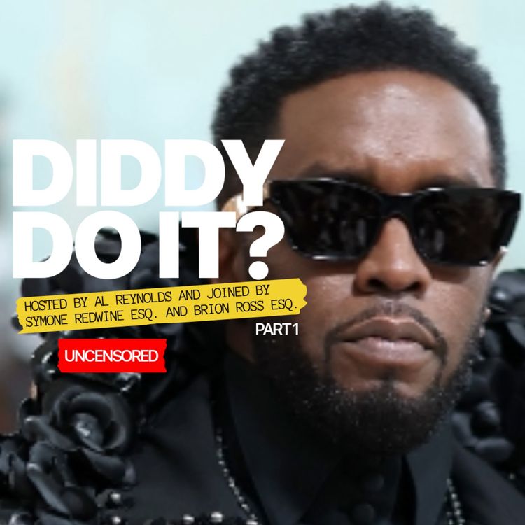 cover art for DIDDY DO IT? Part 1: Hosted by Al Reynolds joined with Attorney Simone Redwine and Criminal Defense Attorney Brion Ross.