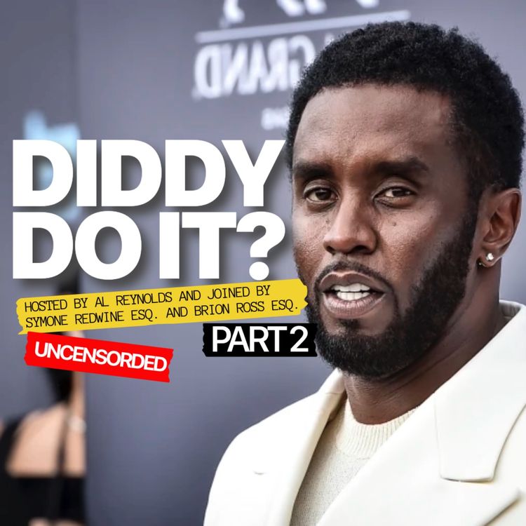 cover art for DIDDY DO IT? Part 2: Hosted by Al Reynolds joined with Attorney Simone Redwine and Criminal Defense Attorney Brion Ross.
