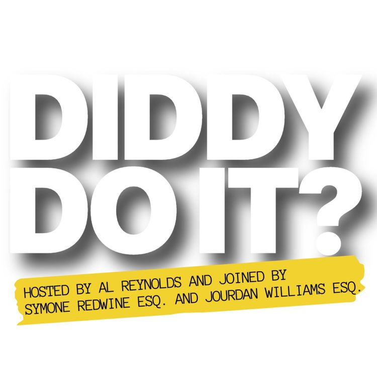 cover art for DIDDY DO IT? Part 4: Hosted by Al Reynolds joined with Attorney Jourdan Williams & Attorney Symone Redwine