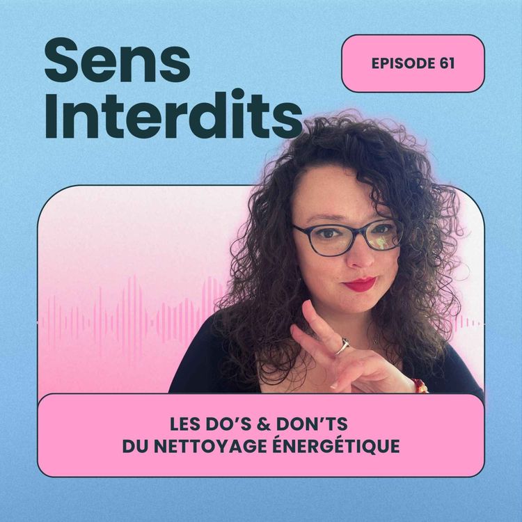 cover art for Ep61 : Les do's & don'ts du nettoyage énergétique