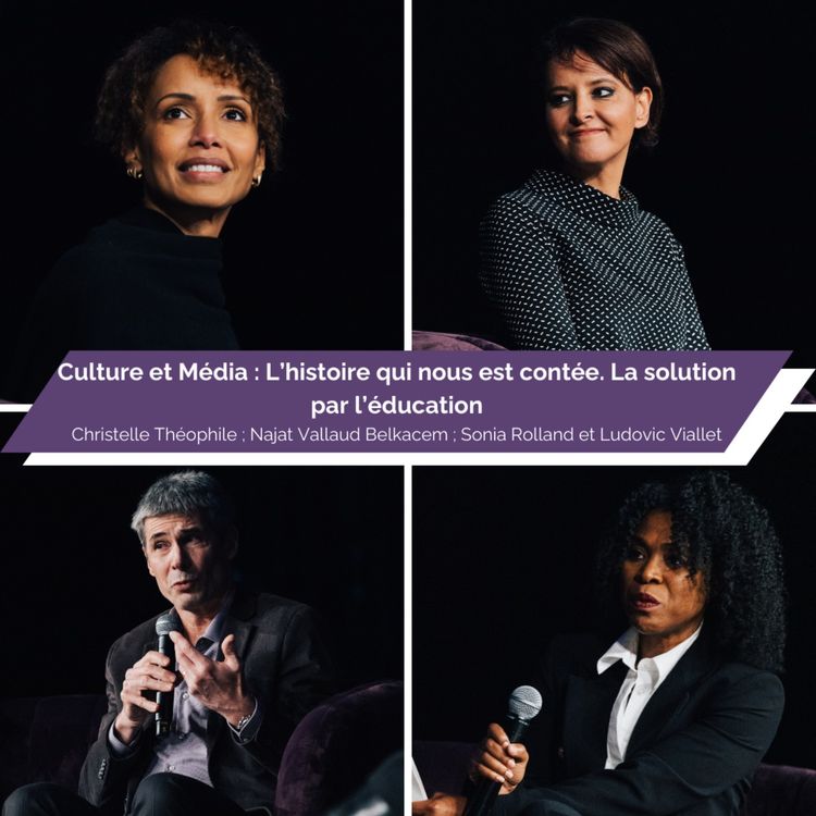 cover art for TABLE RONDE - Culture et média : L'histoire qui nous est contée. La solution par l'éducation