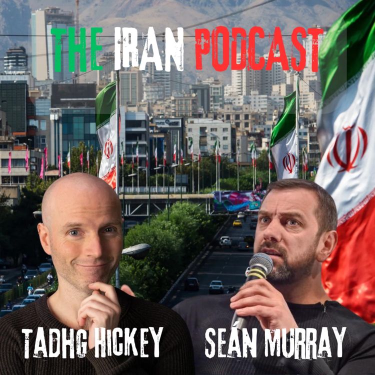 cover art for The Iran Podcast (with Tadhg Hickey & Seán Murray)