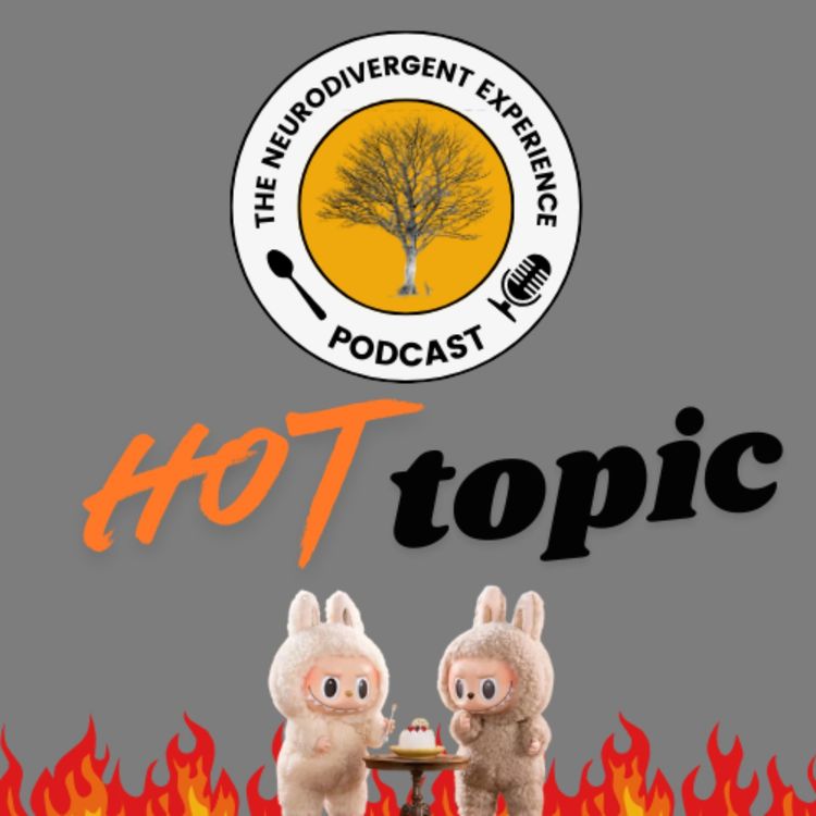 cover art for Hot Topic: Don't Flick My Labubu - Why Neurodivergent People Are Vulnerable To Trends