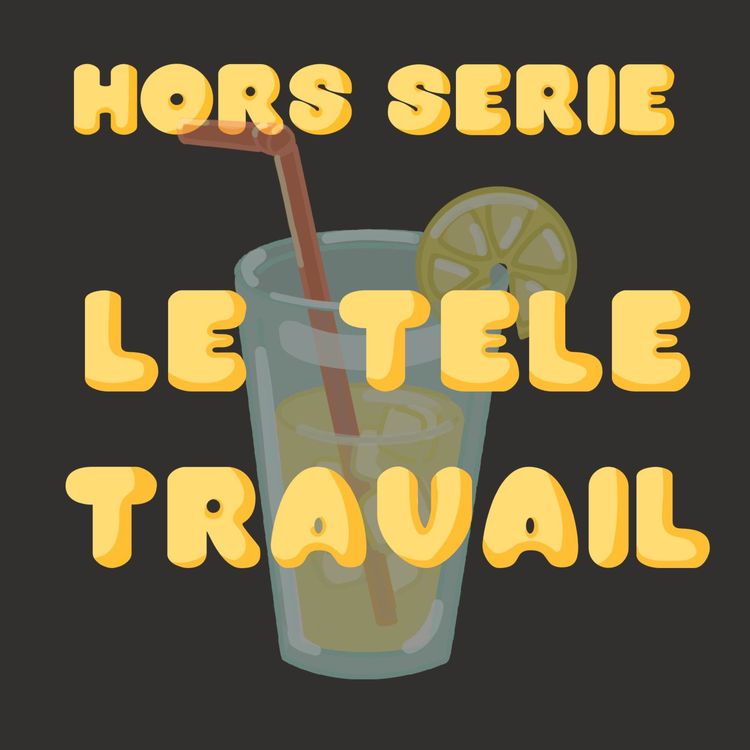 cover art for Hors série de l'été - Le Télé-Travail