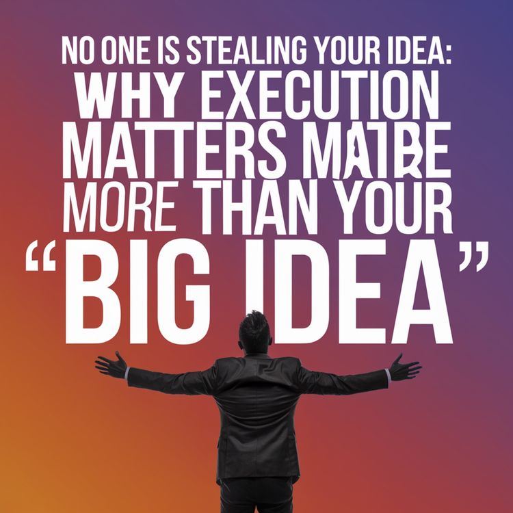 cover art for No One Is Stealing Your Idea: Why Execution Beats Inspiration Every Time