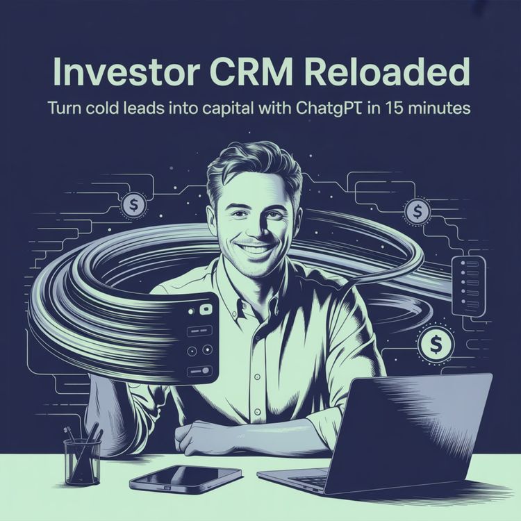 cover art for Investor CRM Reloaded: How to Turn Cold Leads Into Capital with ChatGPT in 15 Minutes