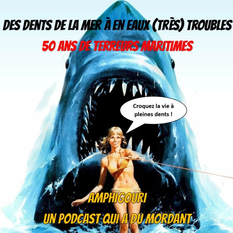 cover art for Amphigouri #18, Films de requins : Des Dents de la Mer à En Eaux (Très) Troubles, 50 ans de terreurs maritimes