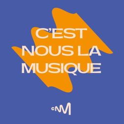 cover art for C’est nous la musique, le podcast du Centre national de la musique