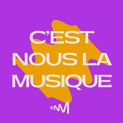 cover art for C’est nous la musique, le podcast du Centre national de la musique