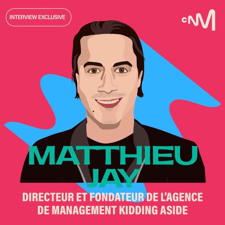 cover art for Matthieu Jay « Manager est un métier hyper créatif où il n’y a aucune routine »