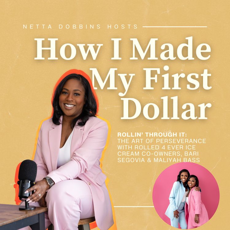 cover art for Rollin' Through It: The Art of Perseverance with Rolled 4 Ever Ice Cream Co-Owners, Bari Segovia and Maliyah Bass