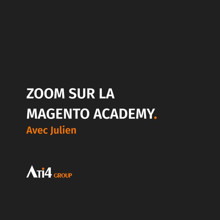 cover art for ATI4 TALKS #5 : Zoom sur la Magento Academy